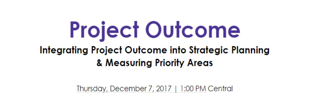 Project Outcome Integrating Project Outcome into Strategic Planning & Measuring Priority Areas Dec 7 1pm
