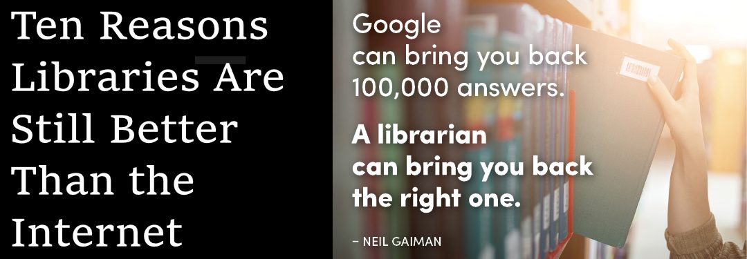 Ten Reasons Libraries Are Still Better Than the Internet