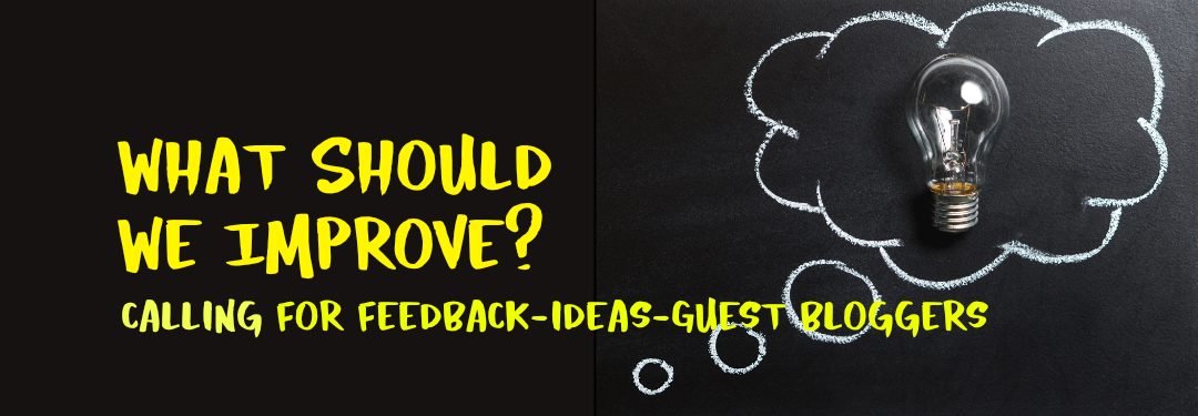 What should we improve? Calling for feedback, ideas, guest bloggers