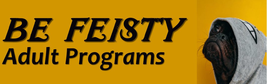 Adult Programs: Be Feisty