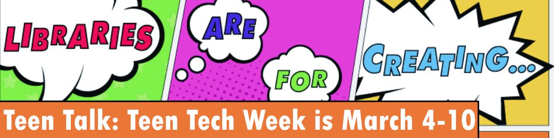 Teen Talk: Teen Tech Week is March 4-10